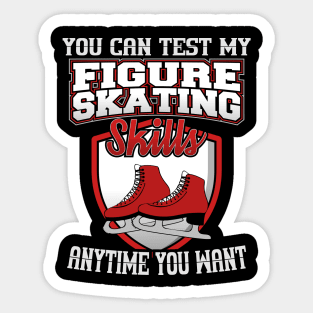 You Can Test My Figure Skating Skills Anytime Want Sticker